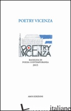 POETRY VICENZA. RASSEGNA DI POESIA CONTEMPORANEA 2015 - FAZZINI M. (CUR.)