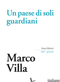 PAESE DI SOLI GUARDIANI (UN) - VILLA MARCO; GATTO S. (CUR.); LOTTER M. (CUR.); TURRA G. (CUR.)