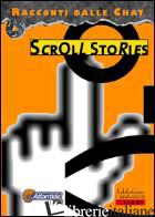 SCROLL STORIES. RACCONTI DALLE CHAT - PELO L. (CUR.)