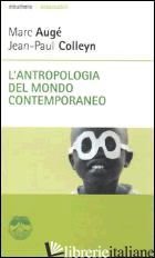 ANTROPOLOGIA DEL MONDO CONTEMPORANEO (L') - AUGE' MARC; COLLEYN JEAN-PAUL