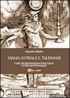 MAGIA ASTRALE E TALISMANI - ALBANO GIACOMO