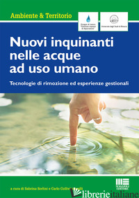 NUOVI INQUINANTI NELLE ACQUE AD USO UMANO. TECNOLOGIE DI RIMOZIONE ED ESPERIENZE - SORLINI S. (CUR.); COLLIVIGNARELLI C. (CUR.)