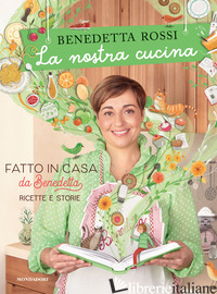 NOSTRA CUCINA. FATTO IN CASA DA BENEDETTA. RICETTE E STORIE. EDIZ. ILLUSTRATA (L - ROSSI BENEDETTA