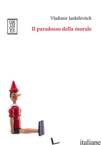 PARADOSSO DELLA MORALE (IL) - JANKELEVITCH VLADIMIR; BOELLA L. (CUR.)
