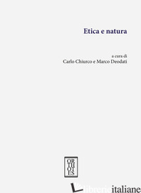 ETICA E NATURA - CHIURCO C. (CUR.); DEODATI M. (CUR.)