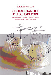 SCHIACCIANOCI E IL RE DEI TOPI. EDIZ. ILLUSTRATA - HOFFMANN ERNST T. A.