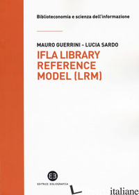 IFLA LIBRARY REFERENCE MODEL (LRM) - GUERRINI MAURO; SARDO LUCIA