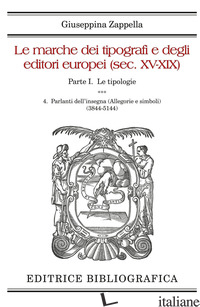 MARCHE DEI TIPOGRAFI E DEGLI EDITORI EUROPEI (SEC. XV-XIX) (LE). VOL. 4: PARLANT - ZAPPELLA GIUSEPPINA