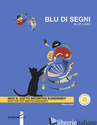 BLU DI SEGNI. MAO IL GATTO INCONTRA KANDINSKY-BLUE LINES. MAO THE CAT MEETS KAND - BELLEI MAURO