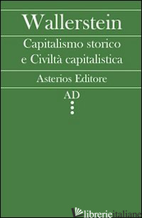CAPITALISMO STORICO E CIVILTA' CAPITALISTICA - WALLERSTEIN IMMANUEL