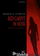 RED CARPET IN NOIR. DELITTO A CINECITTA' - D'ERRICO ANTONIO G.