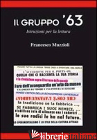 GRUPPO '63. ISTRUZIONI PER LA LETTURA (IL) - MUZZIOLI FRANCESCO