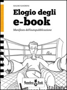 ELOGIO DEGLI E-BOOK. MANIFESTO DELL'AUTOPUBBLICAZIONE. E-BOOK. FORMATO EPUB - SANDRINI MAURO