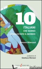 10 ITALIANI CHE HANNO CONQUISTATO IL MONDO - MARCUZZI SIMONE