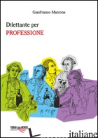 DILETTANTE PER PROFESSIONE - MARRONE GIANFRANCO