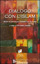 DIALOGO CON L'ISLAM. SCIITI E CATTOLICI DAVANTI AL FUTURO - IANARI V. (CUR.)