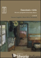EMOZIONI E VIRTU'. PERCORSI E PROSPETTIVE DI UN TEMA CLASSICO - LANGELLA S. (CUR.); VACCAREZZA M. S. (CUR.)