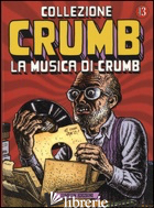 COLLEZIONE CRUMB. VOL. 3: LA MUSICA DI CRUMB - CRUMB ROBERT; DE FAZIO R. (CUR.); CURCIO C. (CUR.)