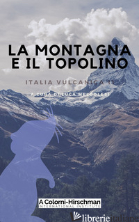 ITALIA VULCANICA. VOL. 11: LA MONTAGNA E IL TOPOLINO - MELDOLESI L. (CUR.)