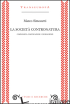 SOCIETA' CONTRONATURA. COMPLESSITA', COMUNICAZIONE E NEUROSCIENZE (LA) - SIMONETTI MARCO