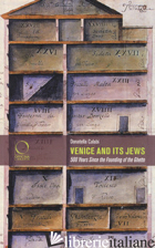 VENICE AND ITS JEWS. 500 YEARS SINCE THE FOUNDING OF THE GHETTO - CALABI DONATELLA