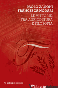 VITTORIE: TRA AGRICOLTURA E FILOSOFIA (LE) - ZANONI PAOLO; NODARI FRANCESCA