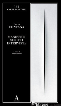 MANIFESTI SCRITTI INTERVISTE - FONTANA LUCIO; SANNA A. (CUR.)