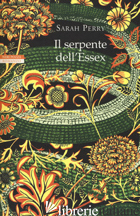 SERPENTE DELL'ESSEX (IL) -PERRY SARAH