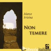 - NON TEMERE - FRISINA MARCO
