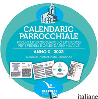 CALENDARIO PARROCCHIALE ANNO C 2022. FOGLIO LITURGICO, FOGLIO LITURGICO PER I FE - RAIMONDO P. (CUR.)