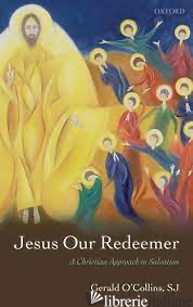 JESUS OUR REDEEMER CHRISTIAN APPROACH TO SALVATION - O'COLLINS GERALD