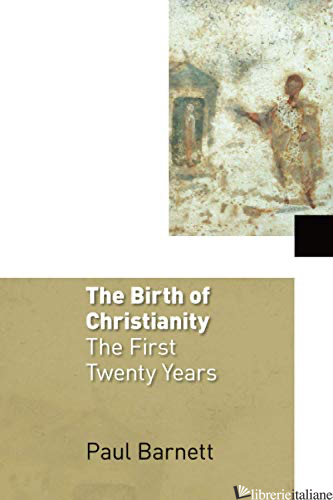 BIRTH OF CHRISTIANITY VOL 1 FIRST 20 YEARS - BARNETT