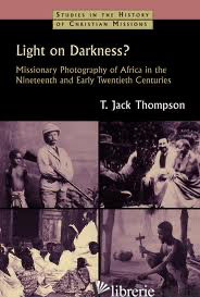 LIGHT ON DARKNESS MISSIONARY PHOTOGRAPHY OF AFRICA - THOMPSON JACK
