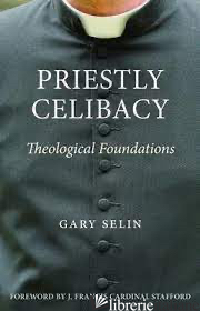 PRIESTLY CELIBACY THEOLOGICAL FOUNDATIONS - SELIN GARY