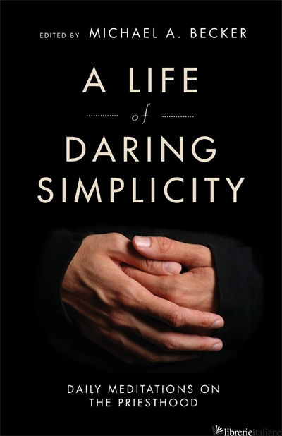 LIFE OF DARING SIMPLICITY - BECKER M.A.