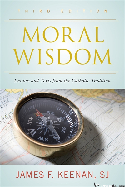 MORAL WISDOM LESSONS AND TEXTS FROM THE CATHOLIC TRADITION 3 ED - KEENAN JAMES