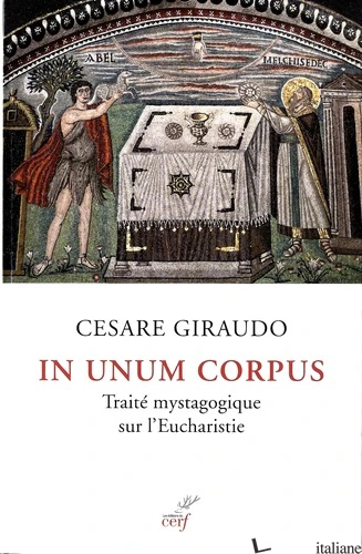IN UNUM CORPUS TRAITE MYSTAGOGIQUE SUR L'EUCHARISTIE - GIRAUDO CESARE