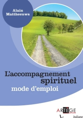 ACCOMPAGNEMENT SPIRITUEL MODE D'EMPLOI - MATTHEEUWS ALAIN