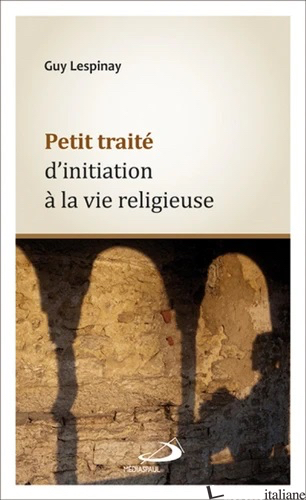 PETIT TRAITE D'INITIATION A LA VIE RELIGIEUSE - LESPINAY GUY