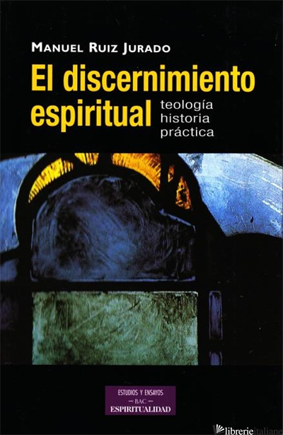 DISCERNIMIENTO ESPIRITUAL, EL - RUIZ JURADO MANUEL, S.I.