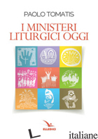 MINISTERI LITURGICI OGGI (I) - TOMATIS PAOLO