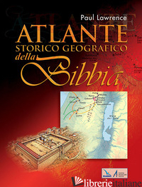 ATLANTE STORICO GEOGRAFICO DELLA BIBBIA - LAWRENCE PAUL