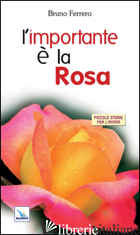 IMPORTANTE E' LA ROSA (L') - FERRERO BRUNO