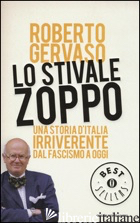 STIVALE ZOPPO. UNA STORIA D'ITALIA IRRIVERENTE DAL FASCISMO A OGGI (LO) - GERVASO ROBERTO