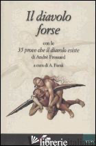 DIAVOLO FORSE. CON LE 35 PROVE CHE IL DIAVOLO ESISTE (IL) - FROSSARD ANDRE'; FAMA' A. (CUR.)