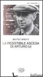 RESISTIBILE ASCESA DI ARTURO UI (LA) - BRECHT BERTOLT