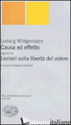CAUSA ED EFFETTO-LEZIONI SULLA LIBERTA' DEL VOLERE - WITTGENSTEIN LUDWIG; VOLTOLINI A. (CUR.)