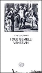 DUE GEMELLI VENEZIANI (I) - GOLDONI CARLO; DAVICO BONINO G. (CUR.)