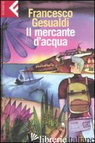 MERCANTE D'ACQUA (IL) - GESUALDI FRANCESCO
