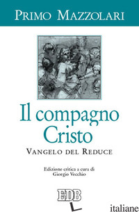 COMPAGNO CRISTO. VANGELO DEL REDUCE (IL) - MAZZOLARI PRIMO; VECCHIO G. (CUR.)